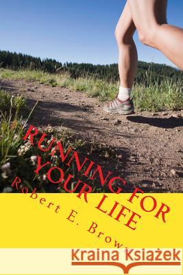 Running For Your Life: Taking back your life and improving your health, one small step at a time Brown, Robert Ernest 9781532701856 Createspace Independent Publishing Platform - książka