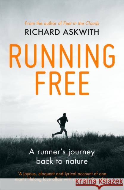 Running Free: A Runner’s Journey Back to Nature Richard Askwith 9780224091978 YELLOW JERSEY PRESS - książka