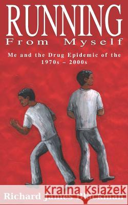 Running from Myself: Me and the Drug Epidemic of the 1970s-2000s Meshach C. Mitchell Richard James Blackman 9789769622906 Not Avail - książka