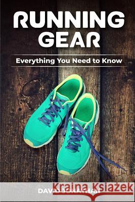 Running Gear: Everything You Need to Know David Jonathan 9781983596247 Createspace Independent Publishing Platform - książka