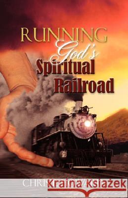 Running God's Spiritual Railroad Chris E Howard 9781602668447 Xulon Press - książka