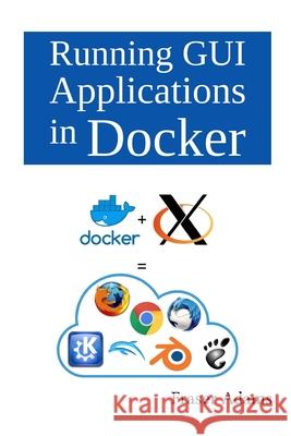 Running GUI Applications in Docker Fraser Adams 9798669676391 Independently Published - książka