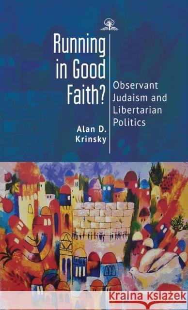 Running in Good Faith?: Observant Judaism and Libertarian Politics Alan D. Krinsky 9781644693476 Cherry Orchard Books - książka