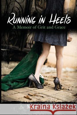 Running in Heels: A Memoir of Grit and Grace (New Book Club Edition) Mary a. Perez Ella Hearrean Ritchie Ashlie Cook 9781944952037 Stellar Communications - książka