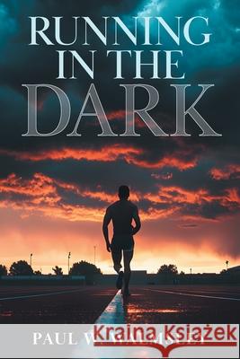 Running in the Dark Paul W. Walmsley 9781038355867 FriesenPress - książka