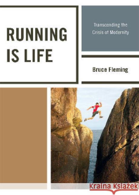 Running is Life: Transcending the Crisis of Modernity Fleming, Bruce 9780761851752 University Press of America - książka