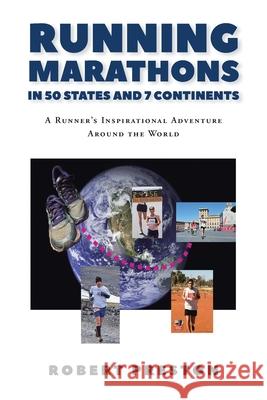 Running Marathons in 50 States and 7 Continents: A Runner's Inspirational Adventure Around the World Robert Preston 9781639038114 Christian Faith Publishing, Inc - książka