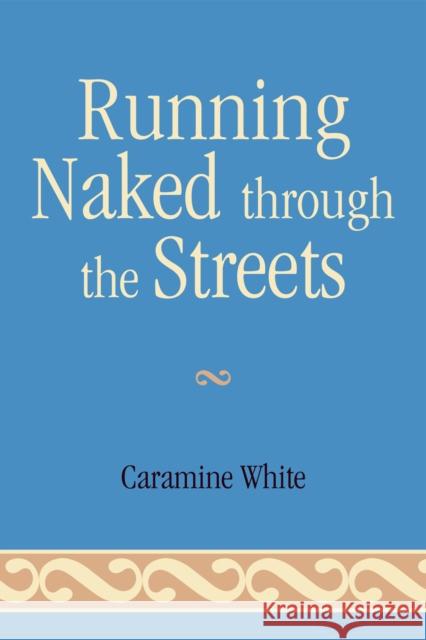 Running Naked Through the Streets Caramine White 9780761842934 University Press of America - książka