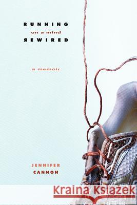 Running on a Mind Rewired: A Memoir Jennifer Cannon 9780983944829 Soulbalance Press - książka