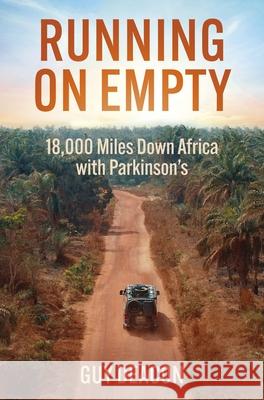 Running on Empty: 18,000 Miles Down Africa with Parkinson's Guy Deacon 9781802471885 Ad Lib Publishers Ltd - książka