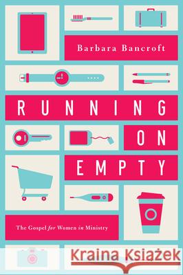 Running on Empty: The Gospel for Women in Ministry Barbara Bancroft 9781939946355 New Growth Press - książka