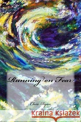 Running on Fear Clare Ryan 9781543085891 Createspace Independent Publishing Platform - książka