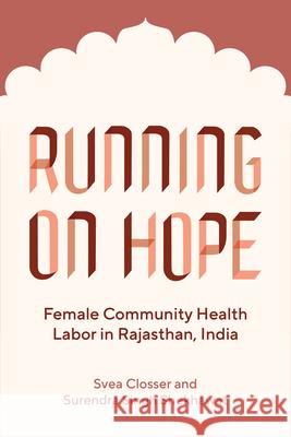 Running on Hope: Female Community Health Labor in Rajasthan, India Svea Closser Surendra Sing 9780826507648 Vanderbilt University Press - książka