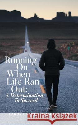 Running On When Life Ran Out: A Determination To Succeed Larry Darnell Washington 9781639451807 Writers Branding LLC - książka