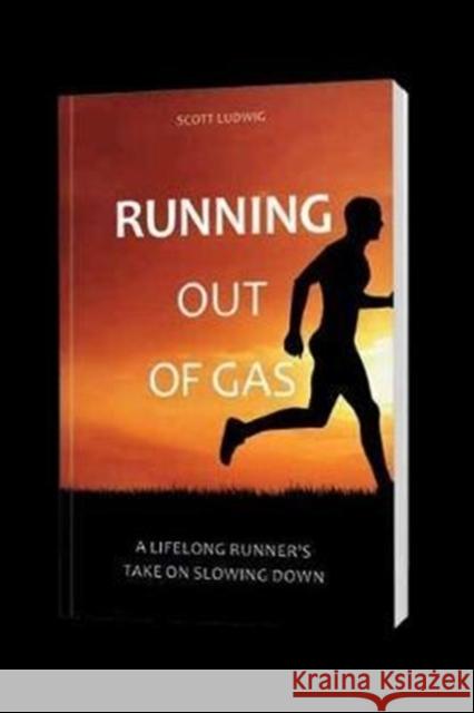 Running Out of Gas: A Lifelong Runner's Take on Slowing Down Ludwig, Scott 9781782551270 Meyer & Meyer Media - książka
