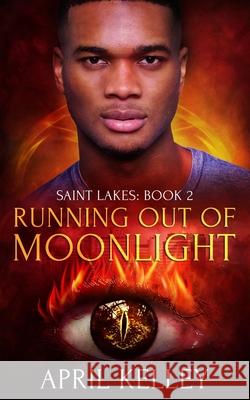 Running Out of Moonlight (Saint Lakes #2): An M/M Dragon Shifter Romance April Kelley 9781704723747 Independently Published - książka