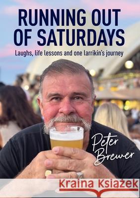 Running out of Saturdays Peter Allan Brewer 9781764111430 Thatpeterbrewer - książka