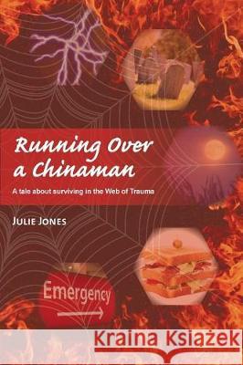 Running Over a Chinaman: A tale about surviving in the Web of Trauma Julie Jones 9780987319791 Moshpit Publishing - książka