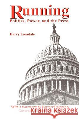 Running: Politics, Power, and the Press Lonsdale, Harry 9780759676268 Authorhouse - książka