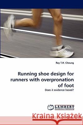 Running shoe design for runners with overpronation of foot Cheung, Roy T. H. 9783838308807 LAP Lambert Academic Publishing AG & Co KG - książka