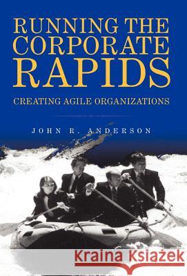 Running the Corporate Rapids John R. Anderson 9781413438413 XLIBRIS CORPORATION - książka