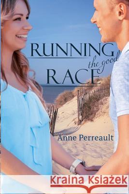 Running the Good Race Anne Perreault 9781981335497 Createspace Independent Publishing Platform - książka