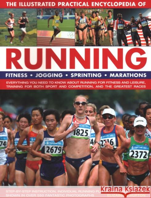 Running, The Illustrated Practical Encyclopedia of: Fitness, jogging, sprinting, marathons: everything you need to know about running for fitness and leisure, training for both sport and competition,  Elizabeth Hufton 9781782141983 Anness Publishing - książka