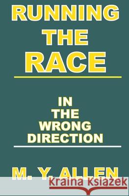 Running The Race In The Wrong Direction Allen, M. y. 9781987799927 Createspace Independent Publishing Platform - książka