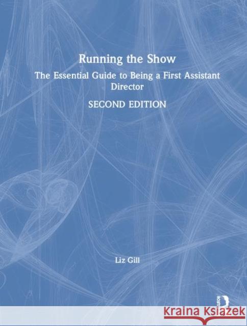 Running the Show: The Essential Guide to Being a First Assistant Director Liz Gill 9780367187361 Routledge - książka