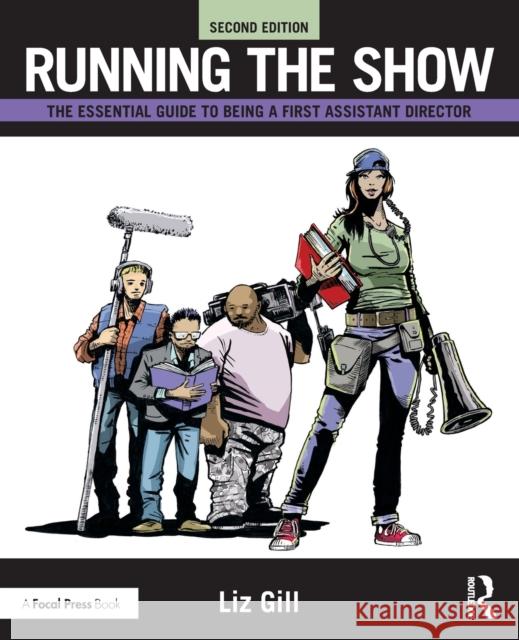 Running the Show: The Essential Guide to Being a First Assistant Director Liz Gill 9780367187385 Routledge - książka