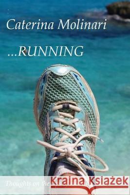 ...Running: Thoughts on the tips of running shoes Molinari, Caterina 9781540719263 Createspace Independent Publishing Platform - książka
