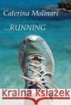 ...Running: Thoughts on the tips of running shoes Molinari, Caterina 9781540719263 Createspace Independent Publishing Platform