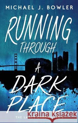 Running Through A Dark Place Bowler Michael J Bowler 9798986224138 Michael J. Bowler - książka