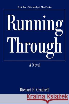 Running Through: Book Two of the Merlyn's Mind Series Orndorff, Richard H. 9780595452262 iUniverse - książka