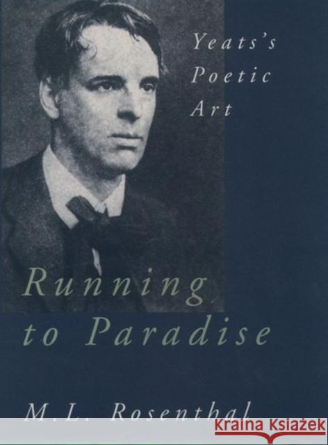 Running to Paradise: Yeats's Poetic Art Rosenthal, M. L. 9780195113914 Oxford University Press - książka