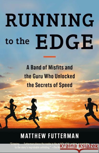 Running to the Edge: A Band of Misfits and the Guru Who Unlocked the Secrets of Speed Matthew Futterman 9780525562573 Anchor Books - książka