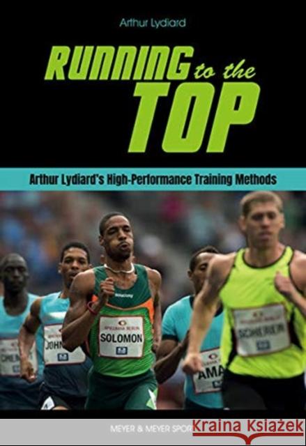 Running to the Top: Arthur Lydiard's High-Performance Training Methods Lydiard, Arthur 9781782552116 Meyer Meyer Sports - książka