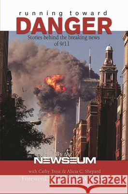 Running Toward Danger: Stories Behind the Breaking News of September 11 Newseum 9780742523166 Rowman & Littlefield Publishers - książka