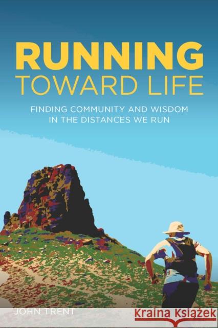 Running Toward Life: Finding Community and Wisdom in the Distances We Run John Trent 9781737517825 Broad Book Press - książka