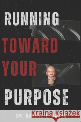Running Toward Your Purpose Darryl L. Jones 9781717287656 Createspace Independent Publishing Platform - książka