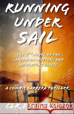 Running Under Sail - A Connie Barrera Thriller C. L. R. Dougherty 9781530930418 Createspace Independent Publishing Platform - książka