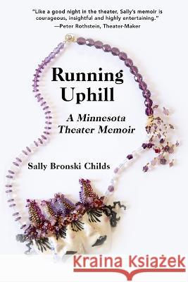 Running Uphill: A Minnesota Theater Memoir Sally Bronski Childs   9781736102145 Afton Historical Society Press - książka