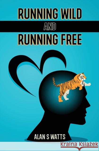 Running Wild and Running Free Alan S. Watts 9781838063108 Alan S Watts - książka