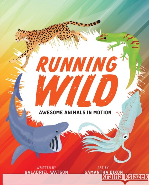 Running Wild: Awesome Animals in Motion Galadriel Watson Samantha Dixon 9781773213699 Annick Press - książka