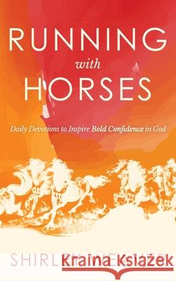 Running with Horses: Daily Devotions to Inspire Bold Confidence in God Shirley Weaver 9781647042806 Bublish, Inc. - książka