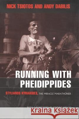 Running with Pheidippides: Stylianos Kyriakides, the Miracle Marathoner Nick Tsiotos Andy Dabilis Johnny Kelley 9780815607038 Syracuse University Press - książka