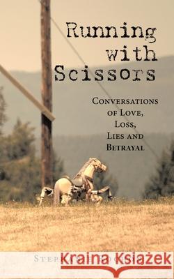 Running with Scissors: Conversations of Love, Loss, Lies and Betrayal Stephanie Rochon 9781834186627 Tellwell Talent - książka