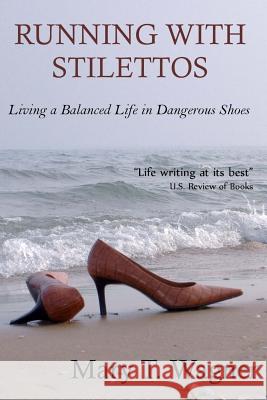 Running with Stilettos: Living a Balanced Life in Dangerous Shoes Mary T. Wagner 9781481216692 Createspace - książka