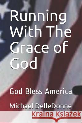 Running with the Grace of God: God Bless America Arthur L., Jr. Mackey Michael Delledonne 9781791706401 Independently Published - książka