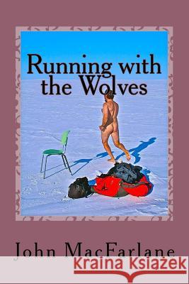 Running with the Wolves John Robert MacFarlane Yaaka Yaaka Robert Frechette 9781530227686 Createspace Independent Publishing Platform - książka